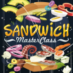 Sandwich Master Class