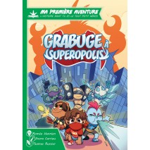 Ma 1ere Aventure Grabuge à Superopolis