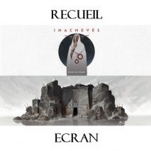 Inachevés Écrand & Receuil D'Endroit